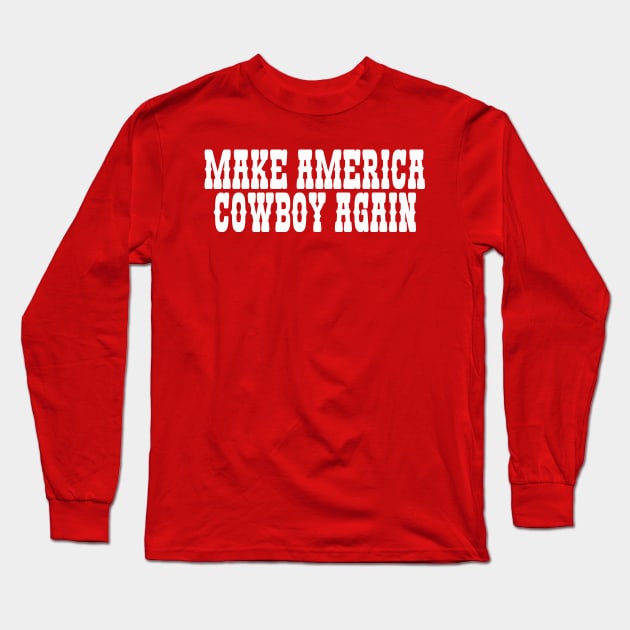 Make America Cowboy Again Long Sleeve T-Shirt by Hamza Froug